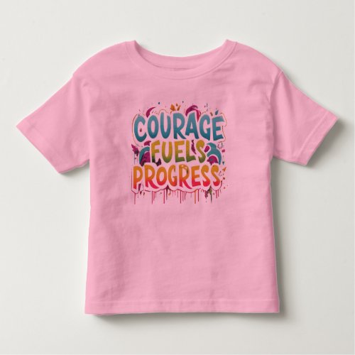 Courage Fuels Progress Toddler T_shirt