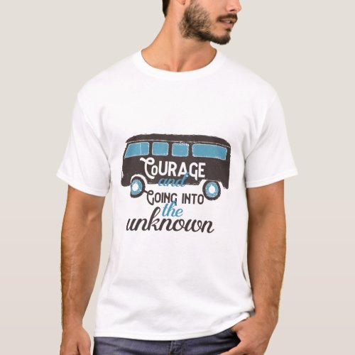 Courage going into the Unknown T_Shirt