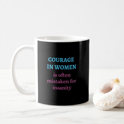 Courage in Women Is Often Mistaken for Insanity Coffee Mug