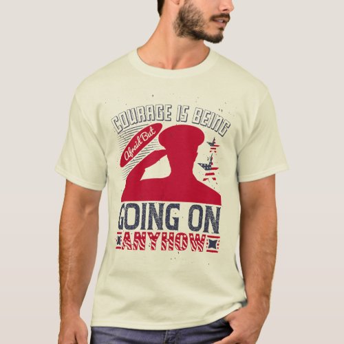 Courage is being afraid but going on anyhow T_Shirt