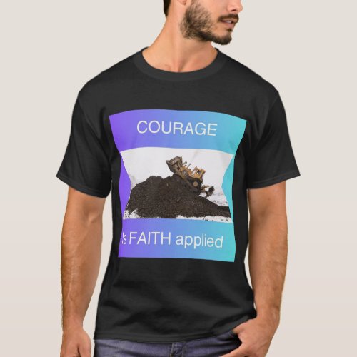 Courage is faith applied T_Shirt