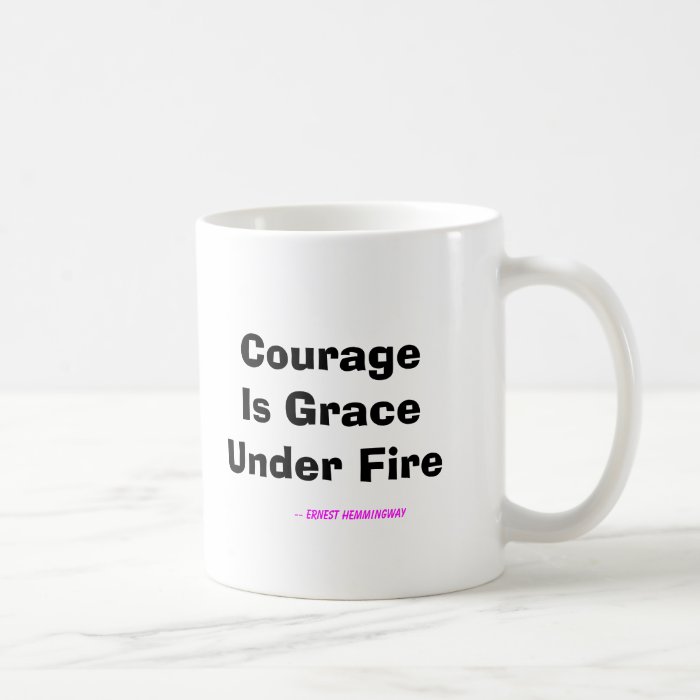 Courage Is Grace Under Fire Mug