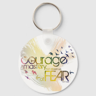 courage is mastery, not absence, of fear keychain