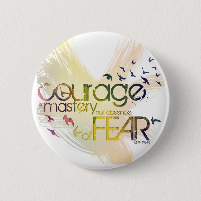 courage is mastery, not absence, of fear pinback button (Front)