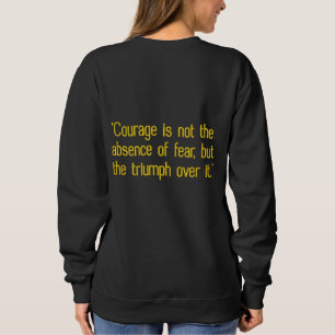 "Courage is not the absence of fear, but the trium Embroidered Sweatshirt