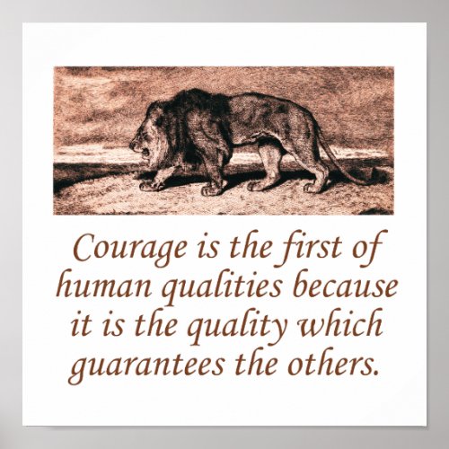 Courage Is The First Of Human Qualities Poster