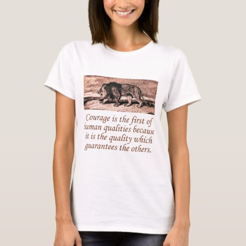 Courage Is The First Of Human Qualities T_Shirt