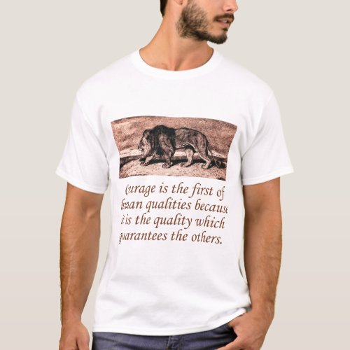 Courage Is The First Of Human Qualities T_Shirt