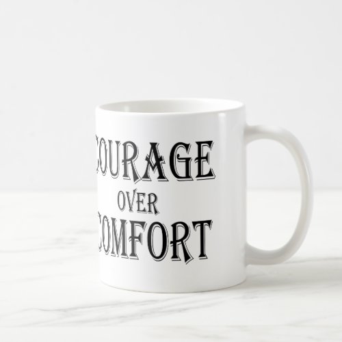 Courage Over Comfort Coffee Mug