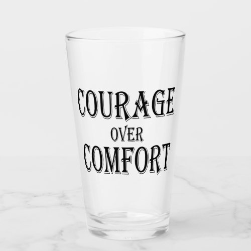 Courage Over Comfort Glass
