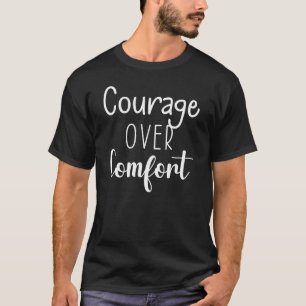 Courage Over Comfort - Gym, Success, Hustle T-Shirt