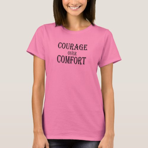 Courage Over Comfort T_Shirt