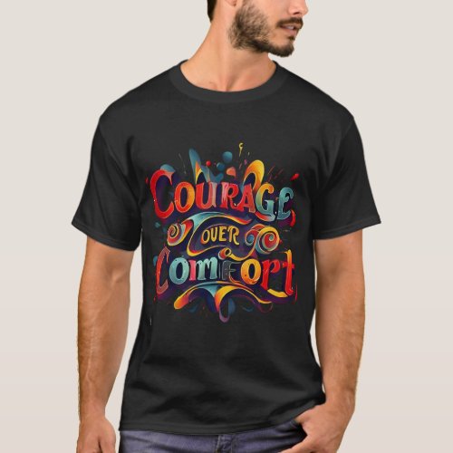 Courage Over Comfort Typography Art T_Shirt