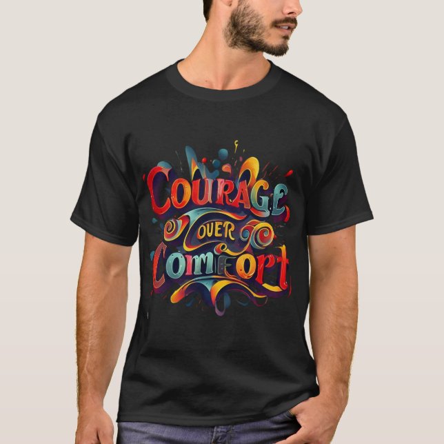 Courage Over Comfort Typography Art T-Shirt (Front)