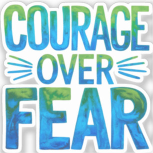 Courage over fear sticker