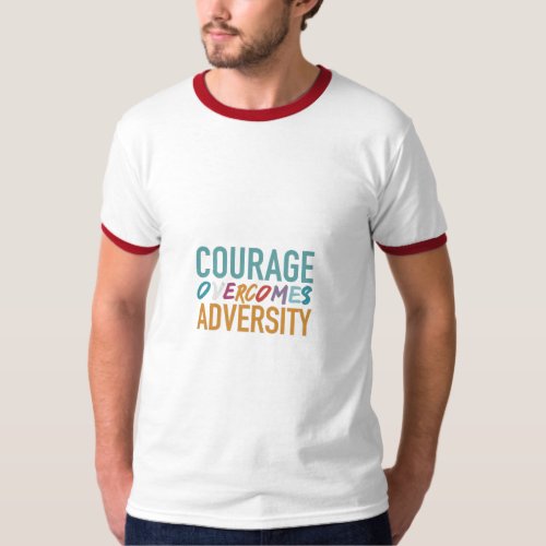 Courage Overcomes Adversity T_Shirt
