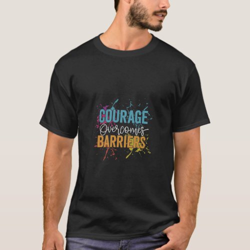 Courage Overcomes Barriers T_Shirt