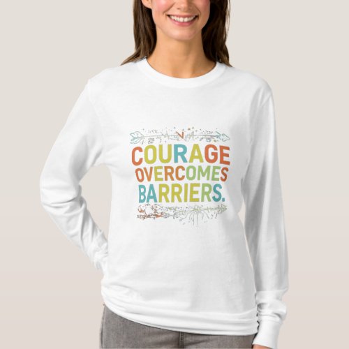 Courage Overcomes Barriers T_Shirt