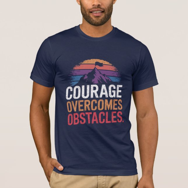 Courage Overcomes Obstacles. t-shirt (Front)