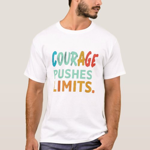 COURAGE PUSHES LIMITS T_Shirt