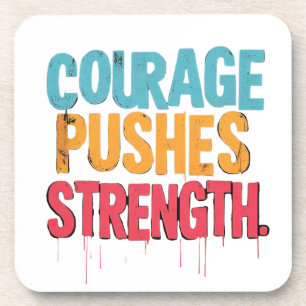 Courage Pushes Strength Beverage Coaster