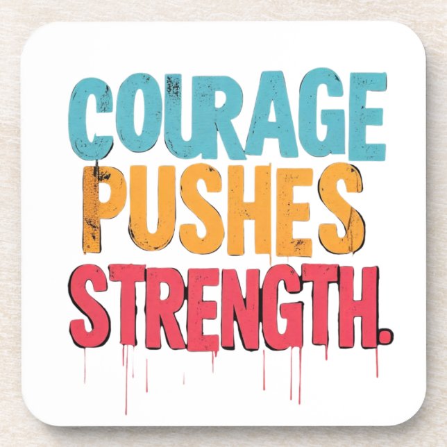 Courage Pushes Strength  Beverage Coaster (Front)