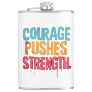 Courage Pushes Strength Flask