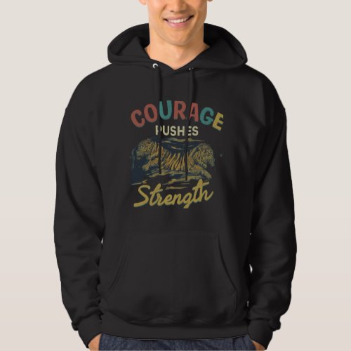 Courage Pushes Strength Hoodie
