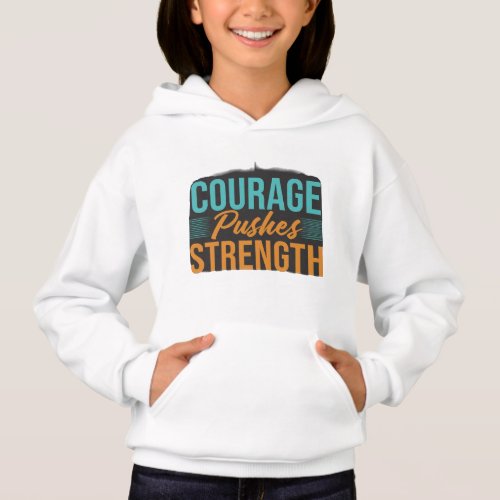 Courage pushes strength hoodie