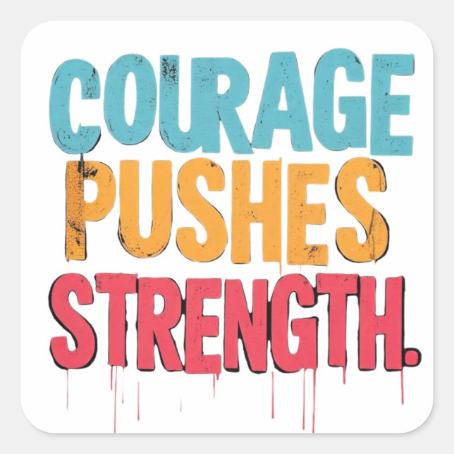 Courage Pushes Strength  Square Sticker (Front)