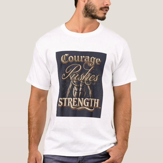 Courage Pushes Strength T-Shirt (Front)