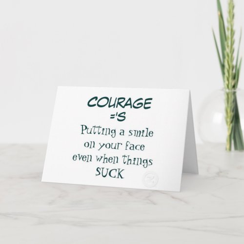 Courage Quote _ Smiling when Life Sucks Card