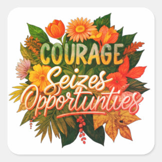 Courage siezes opportunities square sticker