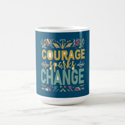 Courage Sparks Change Coffee Mug