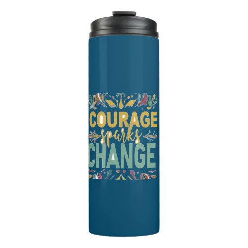 Courage Sparks Change Thermal Tumbler