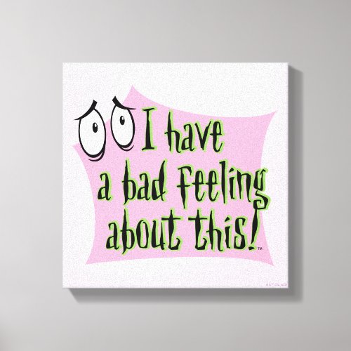 Courage the Cowardly Dog  I Have a Bad Feeling Canvas Print
