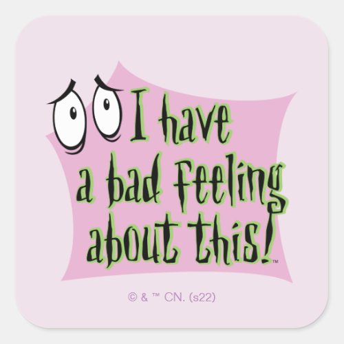 Courage the Cowardly Dog  I Have a Bad Feelingâ Square Sticker