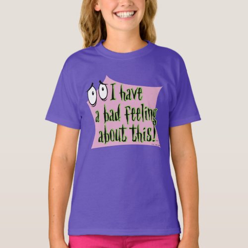 Courage the Cowardly Dog  I Have a Bad Feeling T_Shirt