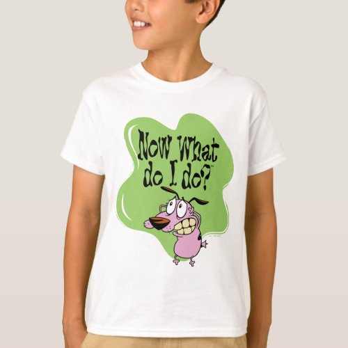 Courage the Cowardly Dog  Now What Do I Do T_Shirt