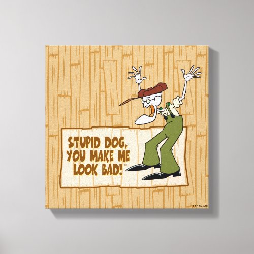 Courage the Cowardly Dog  You Make Me Look Bad Canvas Print