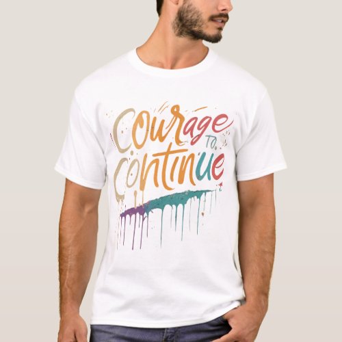 Courage to Continue T_Shirt