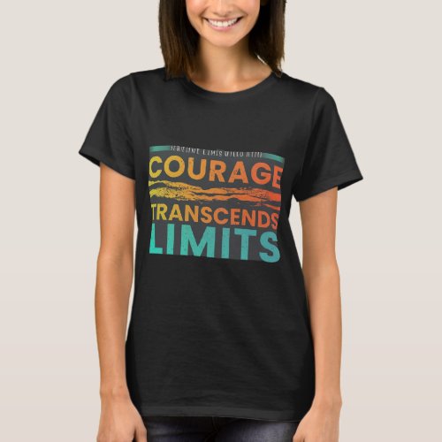 Courage Transcends Limits  T_Shirt