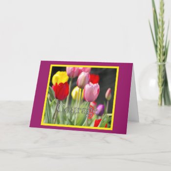 Courage Tulips  For Cancer Patient Card by randysgrandma at Zazzle