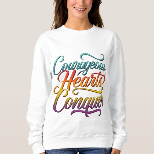 Courageous Hearts Conquer Sweatshirt (Front)