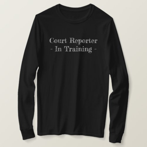 Court Reporter _ In Training _  T_Shirt