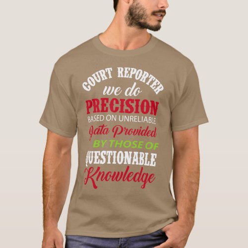 Court Reporter We Do Precision Based On Unreliable T_Shirt