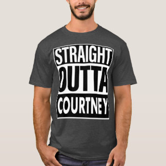 Courtney Name Straight Outta Courtney T-Shirt