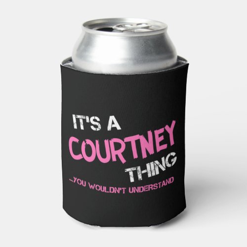 Courtney thing you wouldnt understand can cooler