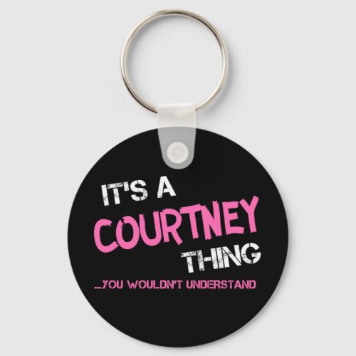 Courtney thing you wouldnt understand keychain