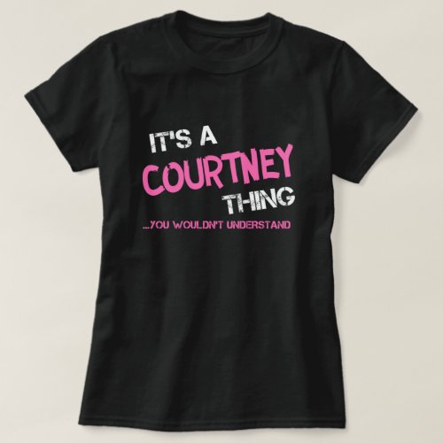 Courtney thing you wouldnt understand T_Shirt